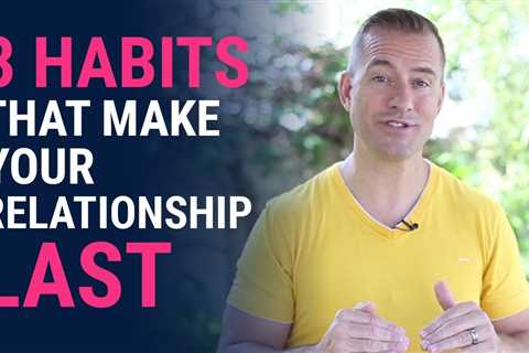 3 Habits That Make Your Relationship Last | Relationship Advice For Women By Mat Boggs