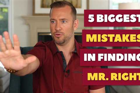 5 Biggest Mistakes In Finding Mr. Right | Dating Advice For Women By Mat Boggs