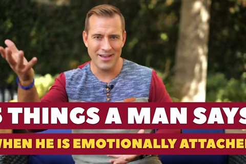 5 Things A Man Says When He Is Emotionally Attached | Dating Advice For Women By Mat Boggs