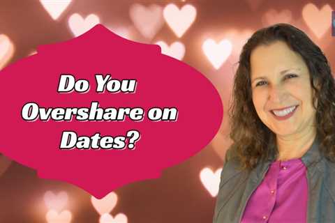 Do You Overshare On Dates?  – Last First Date