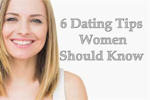 Dating Tips For Women – How to Be Confident While on a Date