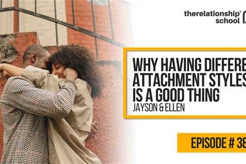 Why Having Different Attachment Styles is a Good Thing – Jayson & Ellen – 381