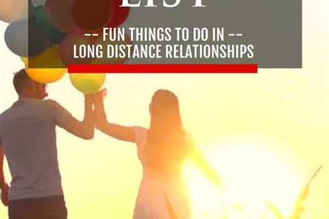 Things to Do in a Long Distance Relationship - Priscilla Milan