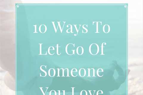 How to Get Over Someone You Love