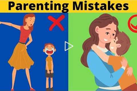 15 Parenting Mistakes That Ruin A Child’s Growth