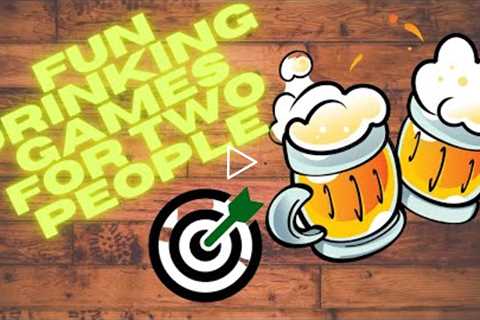 Fun Drinking Games for Two People | 2 Person Drinking Games