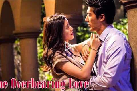 [Full Movie] The Overbearing Love | Sweet Romance Love Story film HD