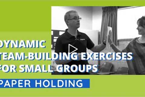 Dynamic Team-Building Exercises for Small Groups - Paper Holding