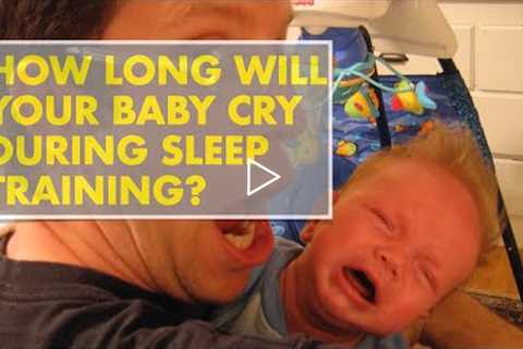 How long will your baby cry during sleep training?