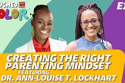 S3E11: Creating the Right Parenting Mindset Featuring Dr. Ann-Louise T. Lockhart #CouchedInColor