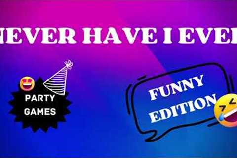 NEVER HAVE I EVER  | FUNNY EDITION | PARTY GAME