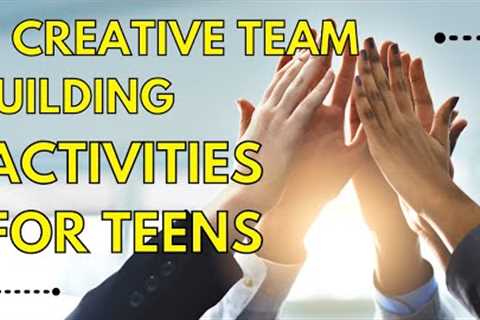 11 Creative Team Building Activities for Teens