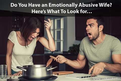 Do You Have An Emotionally Abusive Wife? 9 Ke…