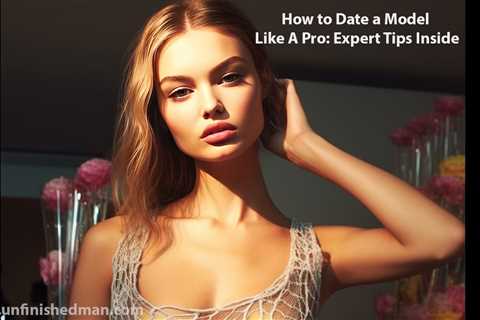 How To Date A Model: Insider Tips For Capturi…