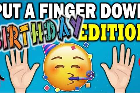 Put a Finger Down BIRTHDAY Edition 🎂 🥳 🎉