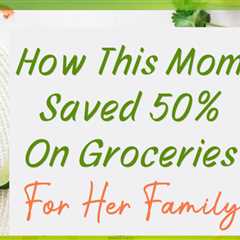 5 Simple Steps to Cutting Your Grocery Bill in Half: A Mom’s Guide